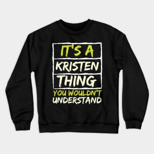 It's A Kristen Thing You Wouldn't Understand Crewneck Sweatshirt